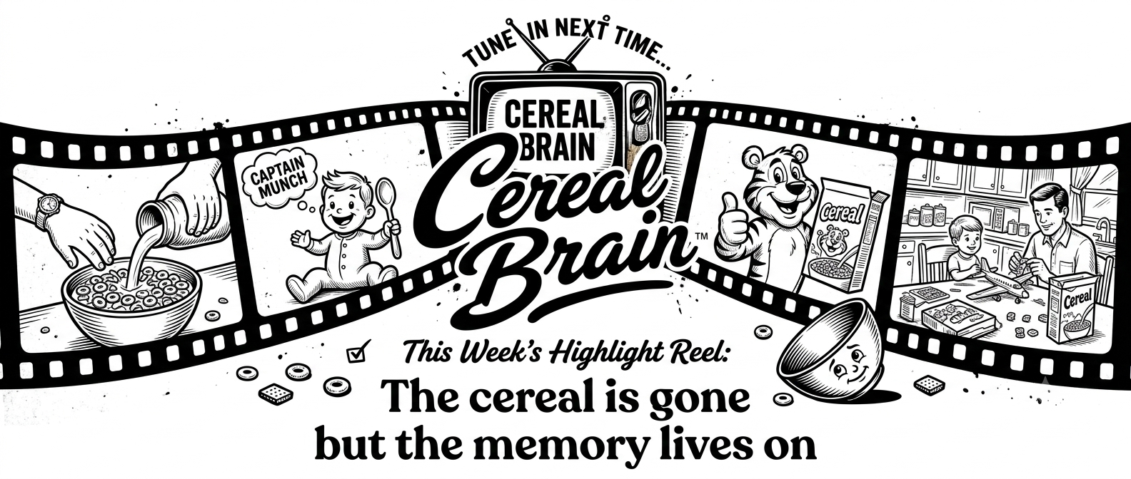 Cereal Brain — This Week's Highlight Reel: the cereal is gone but the memory lives on